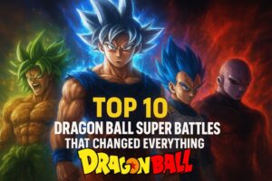 Top 10 Dragon Ball Super Battles That Changed the Story