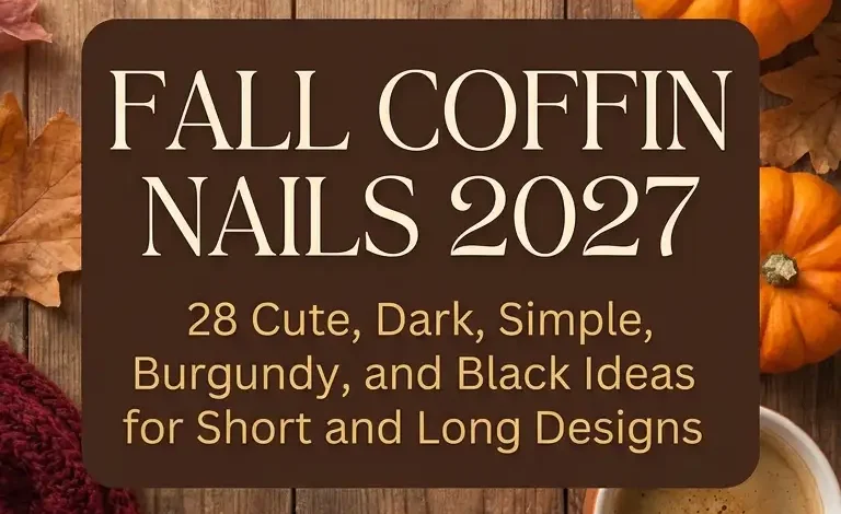 Fall Coffin Nails 2027: 28 Cute, Dark, Simple, Burgundy, and Black Ideas for Short and Long Designs