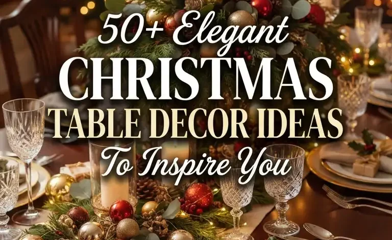 50+ Elegant Christmas Table Decor Ideas to Inspire You