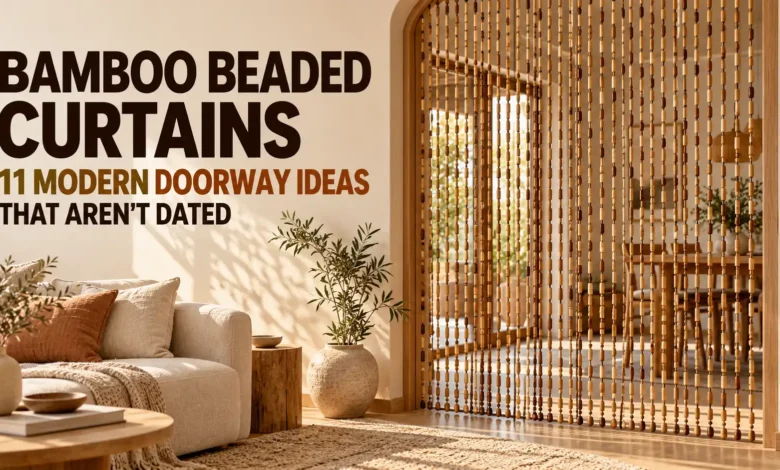 Bamboo Beaded Curtains: 11 Doorway Ideas That Aren’t Dated