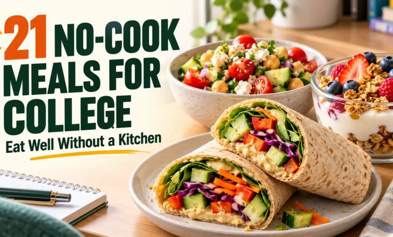 21 No-Cook Meals for College: Eat Well Without a Kitchen