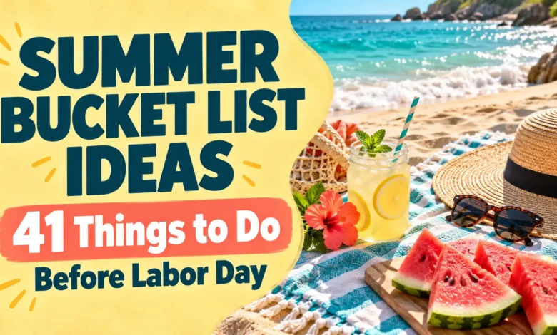 Summer Bucket List Ideas: 41 Things to Do Before Labor Day
