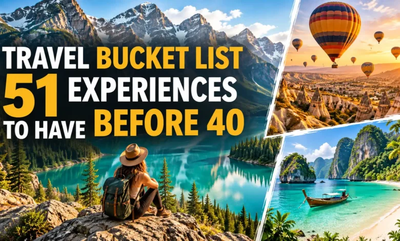 Travel Bucket List: 51 Experiences to Have Before 40